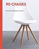90 Chaises - Découvrez 90 modèles de chaises: Chaises design, chaises de salon, chaises de bureau, chaises en bois, rotin, cuir, métal, tapissage (...)