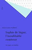 Sophie de Ségur, l'inoubliable comtesse: Ses anges, ses diables (STK DIV.LIT.FRA)