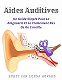 Aides Auditives: Un Guide Simple Pour Le Diagnostic Et Le Traitement Des Os De L'oreille