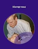Massage santé: Pour Bébé, enfant, ado, amoureux, femme enceinte, 3e âge et massage sur chaise