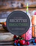 Les meilleures recettes Smoothies - Les incontournables: 20 smoothies faciles à réaliser, ultra gourmands et riches en vitamines. A vos blender, mixeur, extracteur de jus ou presse-agrume !