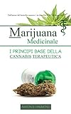 Marijuana Medicinale: I principi base della Cannabis Terapeutica (Italian Edition)