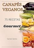 Canapés veganos. 75 recetas. Gourmet. (Spanish Edition)