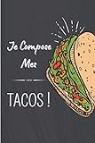 Je compose mes tacos !: Carnet de notes à remplir (15,24 cms X 22,86 cms, 100 pages) / 98 fiches pour noter et créer vos préparations !