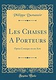Les Chaises a Porteurs: Opéra Comique En Un Acte (Classic Reprint)