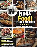 Livre de Recettes Ninja Foodi Friteuse à air chaud Double compartiment - Cuisinez Sainement, Rapide et sans Culpabilité avec Deux Compartiments ... Bien plus qu'une friteuse sans huile