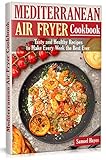 Mediterranean Air Fryer Cookbook: Tasty and Healthy Recipes to Make Every Week the Best Ever (English Edition)