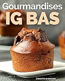 Gourmandises IG Bas: Recettes plaisir pour des Goûters et Desserts IG Bas faciles (Recettes IG bas)