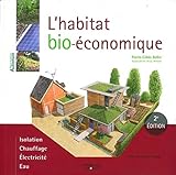 L'habitat bio-économique: Isolation. Chauffage. Electricité. Eau