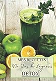 Mes Recettes de Jus de Légumes Detox: Livre recette extracteur de jus a remplir pour detox, jeune, cuisiner simple ou pour le plaisir du gout. Carnet ... pour maigrir ou manger léger | 100 recettes