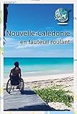 Nouvelle-Calédonie en fauteuil roulant: Guide touristique pour PMR