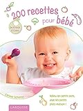 200 recettes pour bébé: de 6 mois à 3 ans