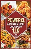 PowerXL Air Fryer Grill Cookbook: 110 Easy Recipes for Beginners with Tips & Tricks to Fry, Grill, Roast and Bake Your Everyday PowerXL Air Fryer Book