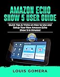 AMAZON ECHO SHOW 5 USER GUIDE: Quick Tips & Tricks on How to Use and Setup Your New Amazon Echo Show 5 in Minutes! (Echo Device & Alexa Setup Guide Book 2) (English Edition)